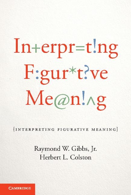 Interpreting Figurative Meaning - Jr. Raymond W. Gibbs, Herbert L. Colston