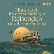 Cover-Bild zum Titel 'Handbuch für den vorsichtigen Reisenden durch das Ödland' von 'Sarah Brooks'