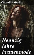 Cover-Bild zum Titel 'Neunzig Jahre Frauenmode' von 'Cornelius Gurlitt'