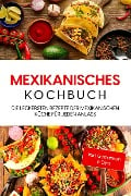 Mexikanisches Kochbuch: Die leckersten Rezepte der mexikanischen Küche für jeden Anlass - inkl. Getränken & Dips - Paola Garcia