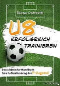 Cover-Bild zum Titel 'U8 ERFOLGREICH TRAINIEREN' von 'Dieter Paffrath'