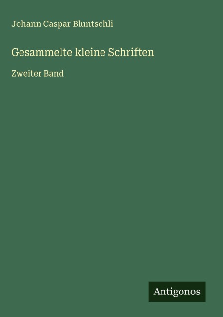 Gesammelte kleine Schriften - Johann Caspar Bluntschli