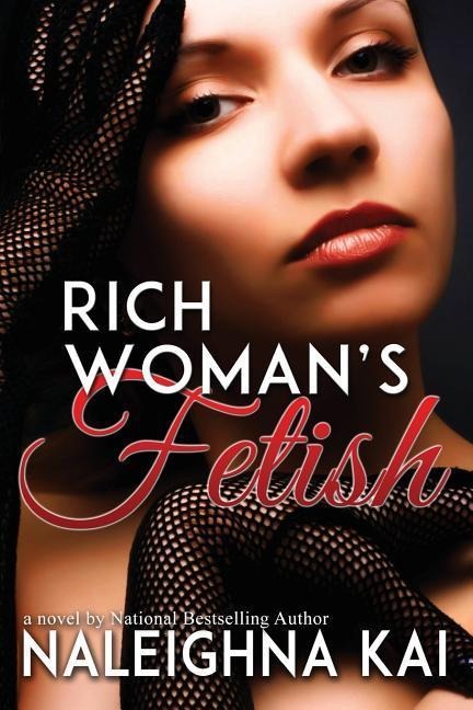 Rich Woman's Fetish - Naleighna Kai