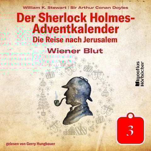 Wiener Blut (Der Sherlock Holmes-Adventkalender: Die Reise nach Jerusalem, Folge 3) - Arthur Conan Doyle, William K. Stewart