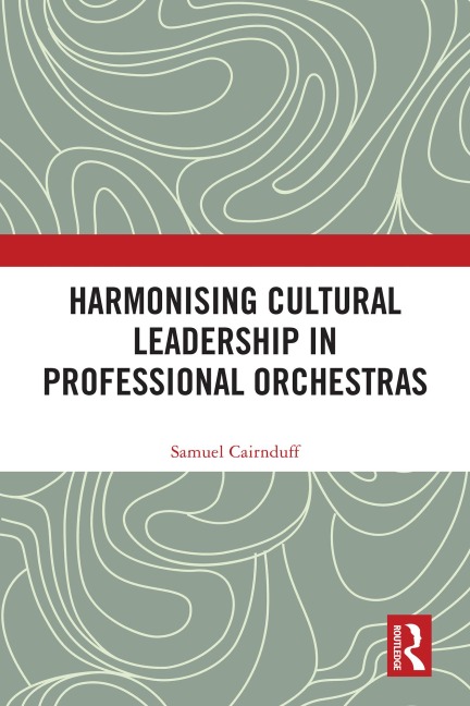 Harmonising Cultural Leadership in Professional Orchestras - Samuel Cairnduff