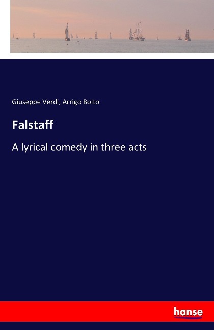 Falstaff - Giuseppe Verdi, Arrigo Boito