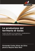 Cover-Bild zum Titel 'La produzione del territorio di Goiás' von 'Fernando Carlos Alves da Silva, Jéssica Nayara Dias Reis'