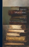 Cover-Bild zum Titel 'Le Livre Moderne: Revue Du Monde Littéraire Et Des Bibliophiles Contemporains; Volume 1' von 'Octave Uzanne'