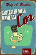 Cover-Bild zum Titel 'Gestatten, mein Name ist Cox' von 'Rolf A. Becker'