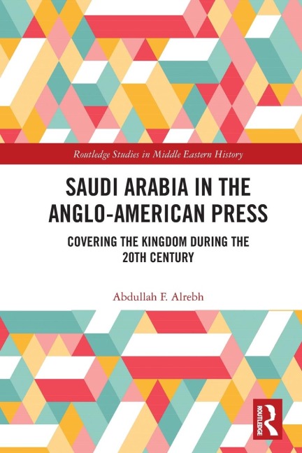 Saudi Arabia in the Anglo-American Press - Abdullah F. Alrebh