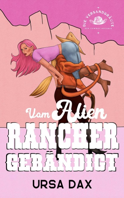 Vom Alien-Rancher gebändigt (Die Versandbräute der Cowboy-Kolonie, #2) - Ursa Dax