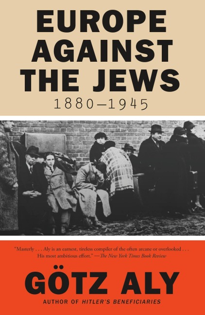 Europe Against the Jews, 1880-1945 - Götz Aly