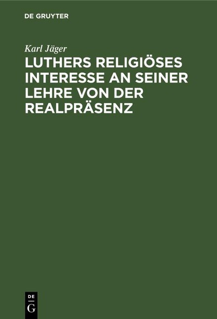 Luthers religiöses Interesse an seiner Lehre von der Realpräsenz - Karl Jäger
