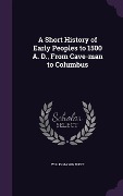 Cover-Bild zum Titel 'A Short History of Early Peoples to 1500 A. D., From Cave-man to Columbus' von 'Willis Mason West'