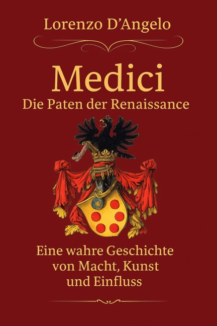 Die Medici  Die Paten der Renaissance (Ikonen des Einflusses, #1) - Lorenzo D'Angelo