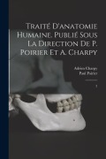 Cover-Bild zum Titel 'Traité d'anatomie humaine. Publié sous la direction de P. Poirier et A. Charpy: 3' von 'Adrien Charpy, Paul Poirier'