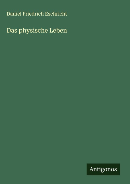 Das physische Leben - Daniel Friedrich Eschricht
