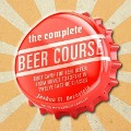 The Complete Beer Course Lib/E: Boot Camp for Beer Geeks: From Novice to Expert in Twelve Tasting Classes - Joshua M. Bernstein