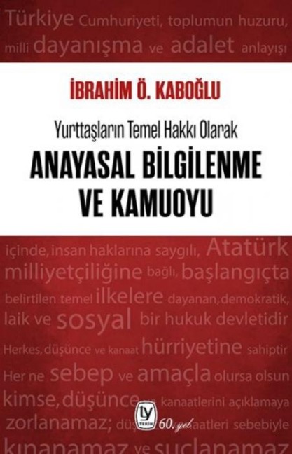 Yurttaslarin Temel Hakki Olarak Anayasal Bilgilenme ve Kamuoyu - Ibrahim Ö. Kaboglu