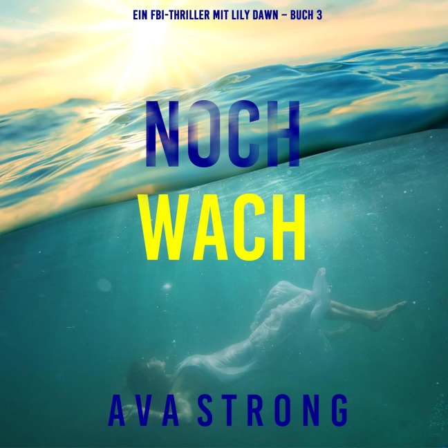 Noch wach (Ein FBI-Thriller mit Lily Dawn ¿ Buch 3) - Ava Strong