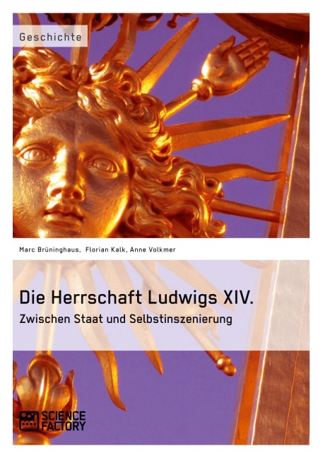 Die Herrschaft Ludwigs XIV. - Marc Brüninghaus, Florian Kalk, Anne Volkmer