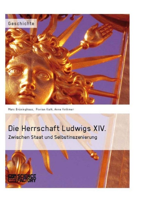 Die Herrschaft Ludwigs XIV. - Marc Brüninghaus, Florian Kalk, Anne Volkmer