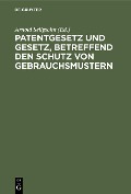 Patentgesetz und Gesetz, betreffend den Schutz von Gebrauchsmustern - 