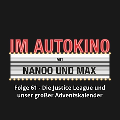 Im Autokino, Folge 61: Die Justice League und unser großer Adventskalender - Max "Rockstah" Nachtsheim, Chris Nanoo