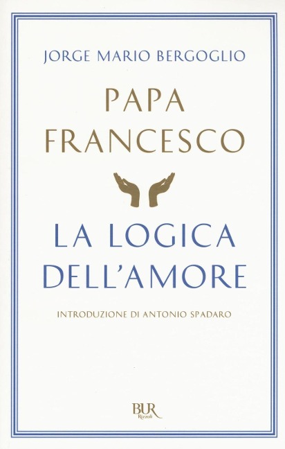 La logica dell'amore - Francesco (Jorge Mario Bergoglio)