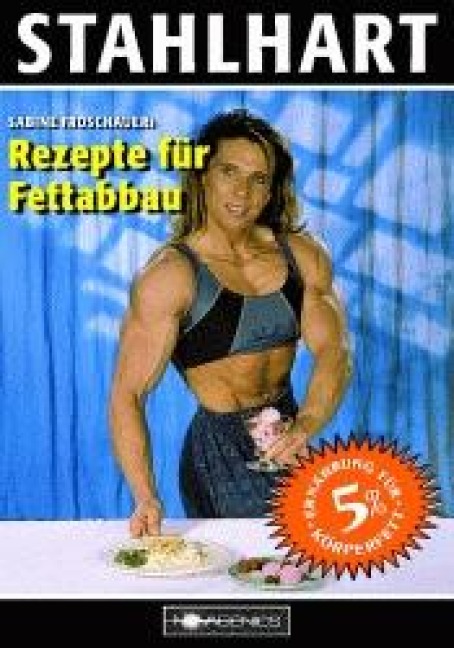 Stahlhart. Sabine Froschauers Rezepte für Fettabbau - Sabine Froschauer