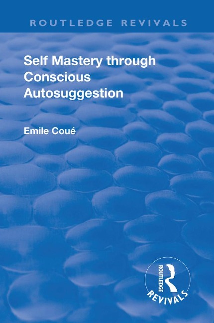 Revival: Self Mastery Through Conscious Autosuggestion (1922) - Emile Coue