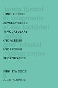 Longitudinal Developments in Vocabulary Knowledge and Lexical Organization - Brigitta Dóczi, Judit Kormos