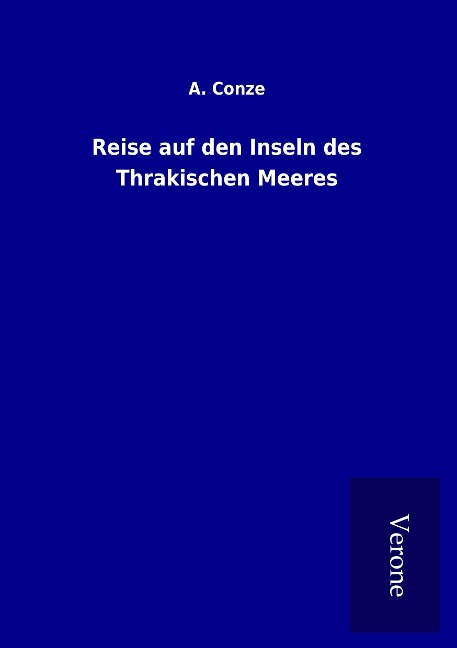 Reise auf den Inseln des Thrakischen Meeres - A. Conze