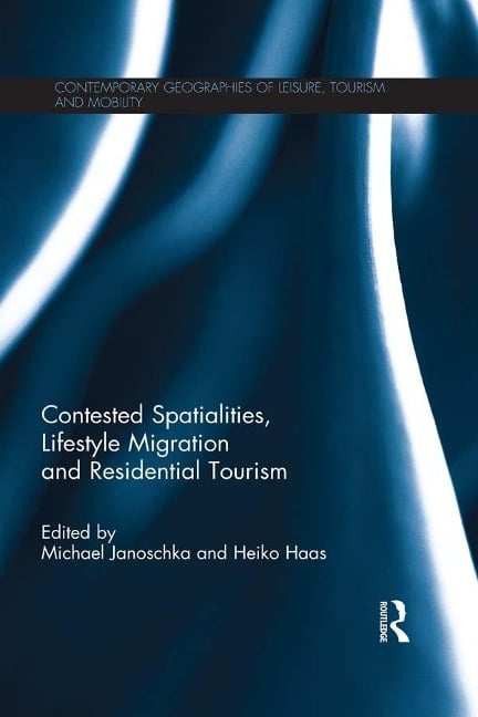 Contested Spatialities, Lifestyle Migration and Residential Tourism - 