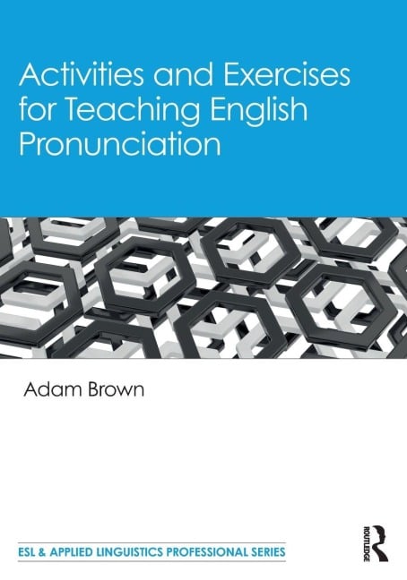 Activities and Exercises for Teaching English Pronunciation - Adam Brown