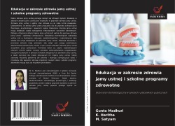 Cover-Bild zum Titel 'Edukacja w zakresie zdrowia jamy ustnej i szkolne programy zdrowotne' von 'Gunta Madhuri, K. Haritha, M. Satyam'
