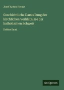 Cover-Bild zum Titel 'Geschichtliche Darstellung der kirchlichen Verhältnisse der katholischen Schweiz' von 'Josef Anton Henne'