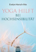Cover-Bild zum Titel 'Yoga hilft bei Hochsensibilität' von 'Evelyn Horsch-Ihle'