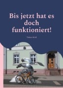 Cover-Bild zum Titel 'Bis jetzt hat es doch funktioniert!' von 'Tobias Kröll'