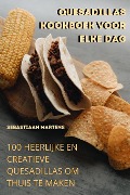 QUESADILLAS KOOKBOEK VOOR ELKE DAG - Sebastiaan Martens