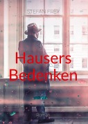 Cover-Bild zum Titel 'Hausers Bedenken' von 'Stefan Frey'
