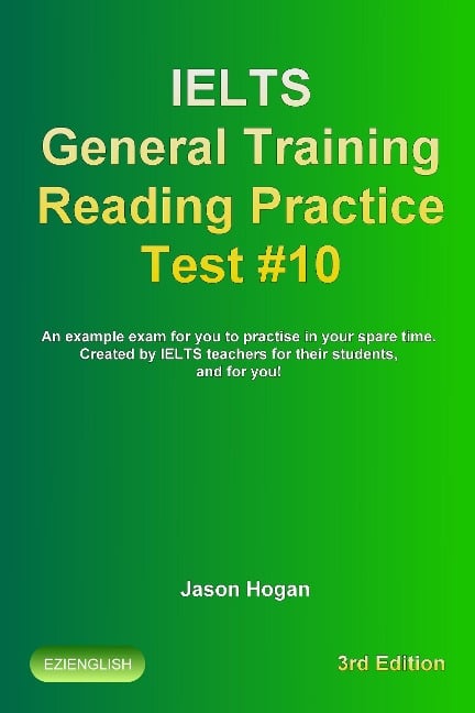 IELTS General Training Reading Practice Test #10. An Example Exam for You to Practise in Your Spare Time. Created by IELTS Teachers for their students, and for you! (IELTS General Training Reading Practice Tests, #9) - Jason Hogan