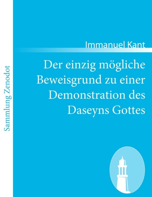 Der einzig mögliche Beweisgrund zu einer Demonstration des Daseyns Gottes - Immanuel Kant