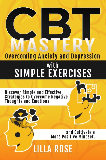 CBT Mastery: Overcoming Anxiety and Depression with Simple Exercises - Lilla Rose
