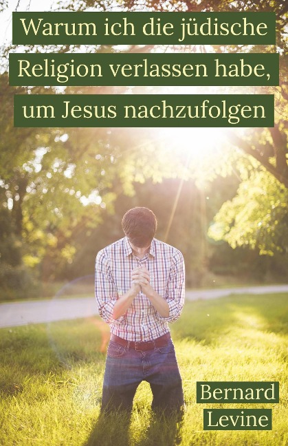 Warum ich die jüdische Religion verlassen habe, um Jesus nachzufolgen - Bernard Levine