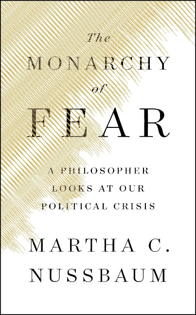 The Monarchy of Fear - Martha C Nussbaum