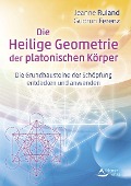 Die Heilige Geometrie der platonischen Körper - Jeanne Ruland, Gudrun Ferenz