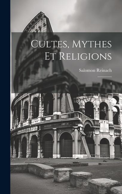 Cultes, mythes et religions: 4 - Salomon Reinach