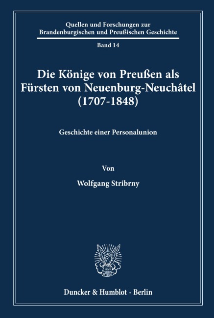 Die Könige von Preußen als Fürsten von Neuenburg-Neuchâtel (1707-1848). - Wolfgang Stribrny