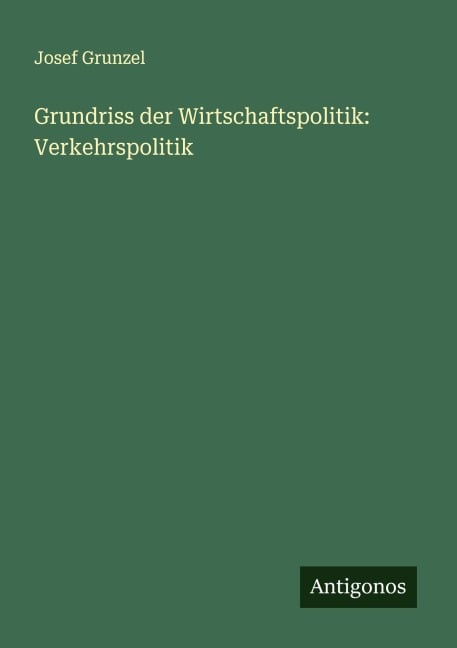Grundriss der Wirtschaftspolitik: Verkehrspolitik - Josef Grunzel